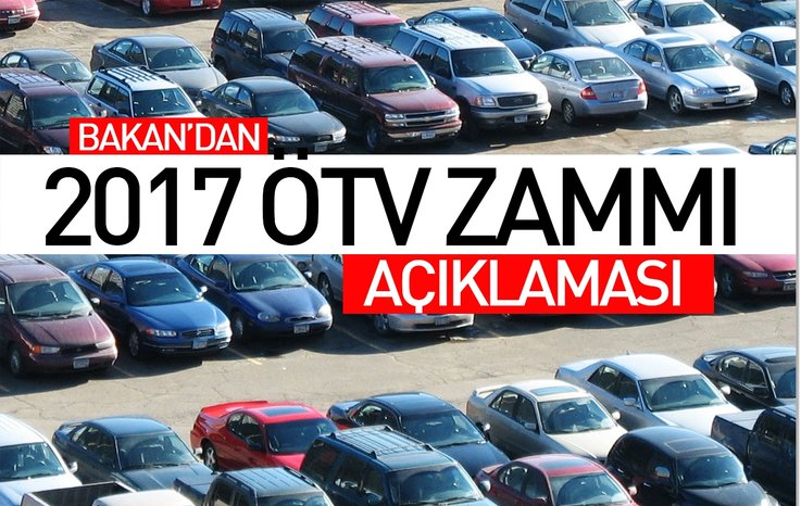 BAKAN'DAN 2017 ÖTV ZAMMI AÇIKLAMASI