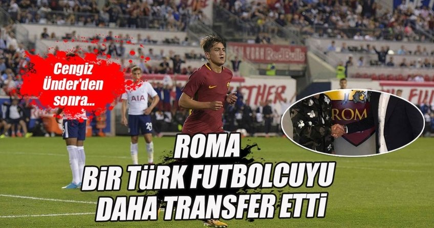 Roma bir Türkü daha transfer etti