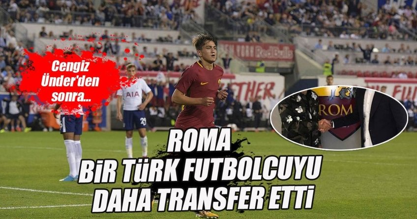 Roma bir Türk’ü daha transfer etti