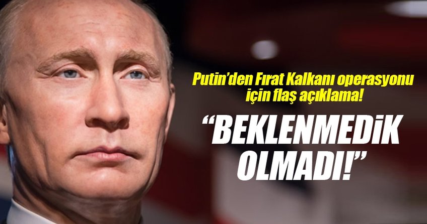 Putin flaş 'Fırat Kalkanı' açıklaması