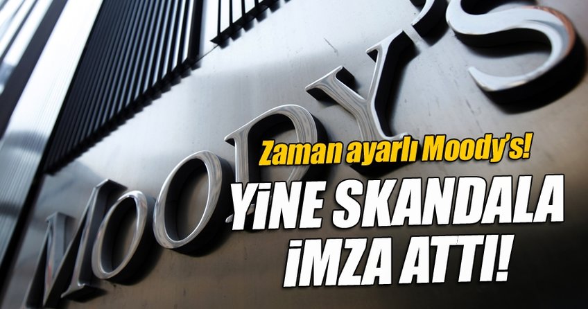 Zaman ayarlı Moody's yine skandala imza attı!