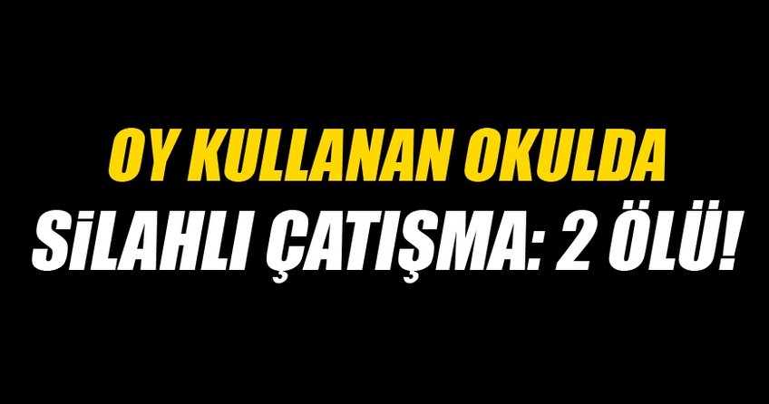 Oy kullanan o okulda silahlı kavga: 2 ölü, 1 yaralı!