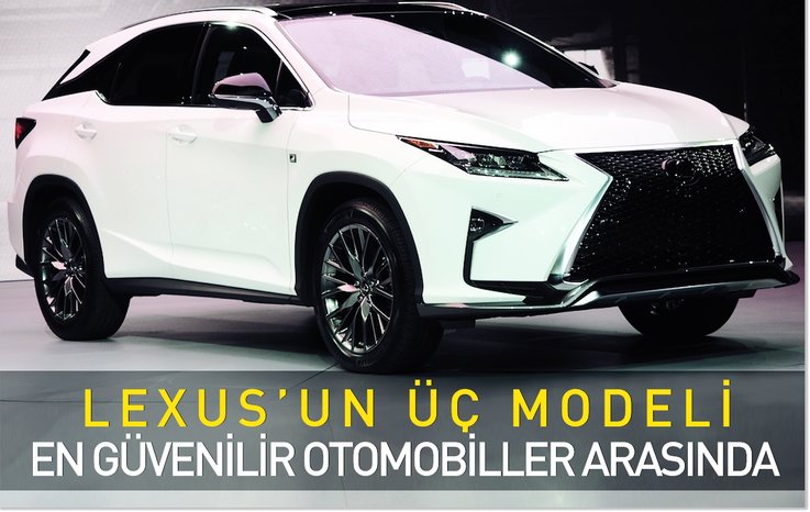 LEXUS'UN ÜÇ MODELİ EN GÜVENİLİR OTOMOBİLLER ARASINDA