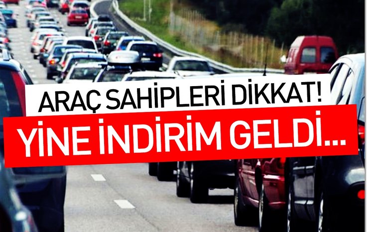 ARAÇ SAHİPLERİ DİKKAT! YİNE İNDİRİM GELDİ...