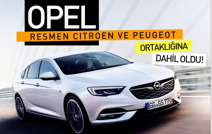 OPEL RESMEN CİTROEN VE PEUGEOT ORTAKLIĞINA DAHİL OLDU