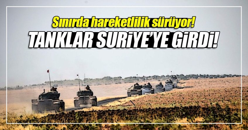 Tanklar ve iş makineleri Suriye'ye girdi