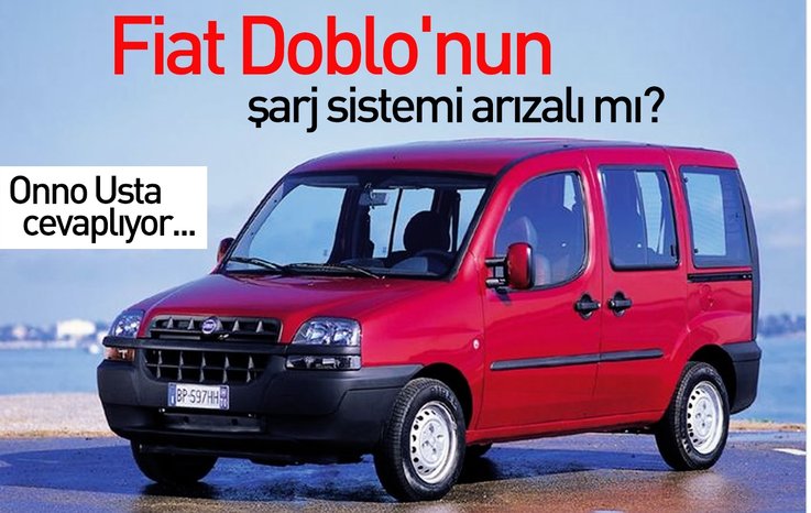 FİAT DOBLO'NUN ŞARJ SİSTEMİ ARIZALI MI?
