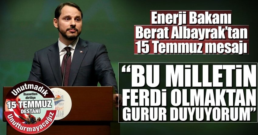Enerji Bakanı Berat Albayraktan 15 Temmuz mesajı