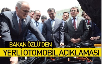 Bakan Özlü’den yerli otomobil açıklaması