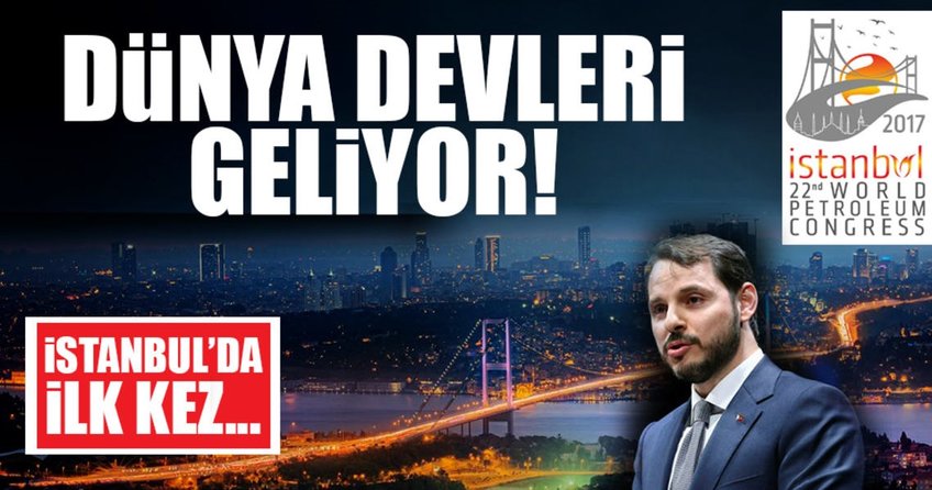Dünya Petrol Kongresi İstanbul’da ilk kez yapılacak