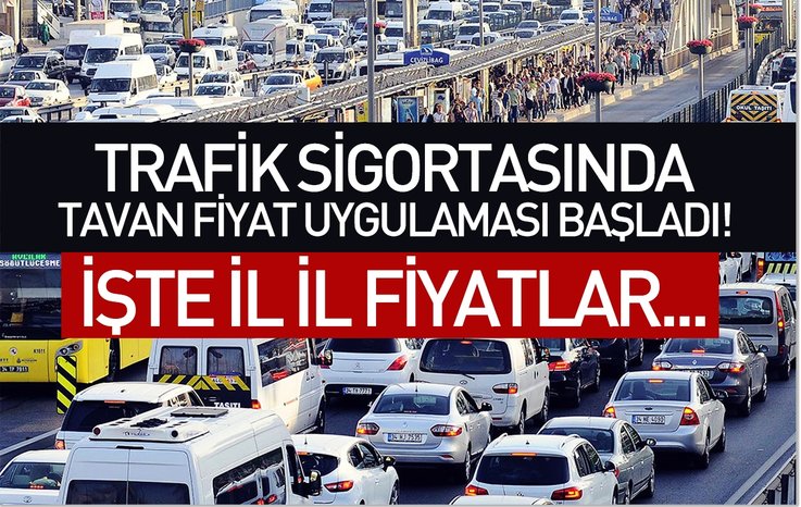 TRAFİK SİGORTASINDA TAVAN FİYAT UYGULAMASI BAŞLADI! İŞTE İL İL FİYATLAR...