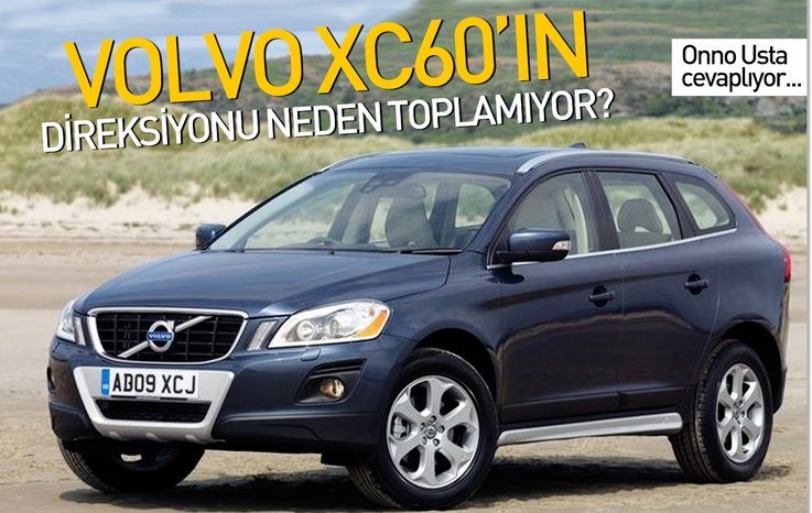 VOLVO XC60’IN DİREKSİYONU NEDEN TOPLAMIYOR?