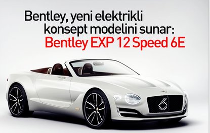 Bentley, yeni elektrikli konsept modelini sunar: Bentley EXP 12 Speed 6E