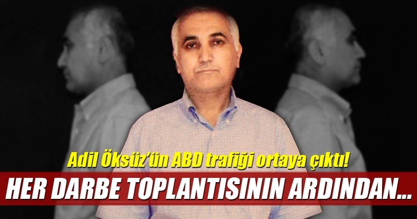Adil Öksüz'ün ABD trafiği ortaya çıktı