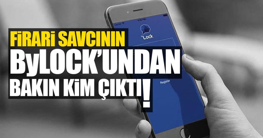 Firari savcının ByLock’undan Gülen çıktı