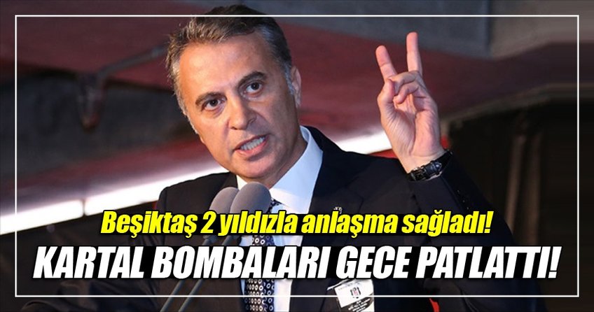 Beşiktaş iki yıldızla anlaştı