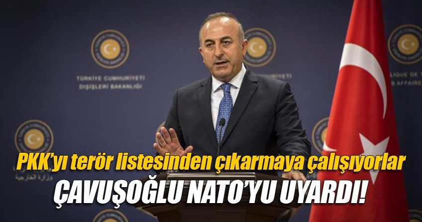 Mevlüt Çavuşoğlu: PKK'yı terör listesinden çıkarmaya çalışıyorlar