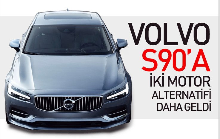 VOLVO S90'A İKİ MOTOR ALTERNATİFİ DAHA GELDİ