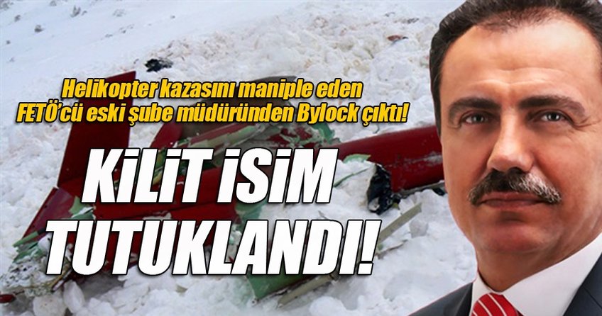 Yazıcıoğlu'nun öldüğü helikopter kazasındaki kilit isim FETÖ'den tutuklandı