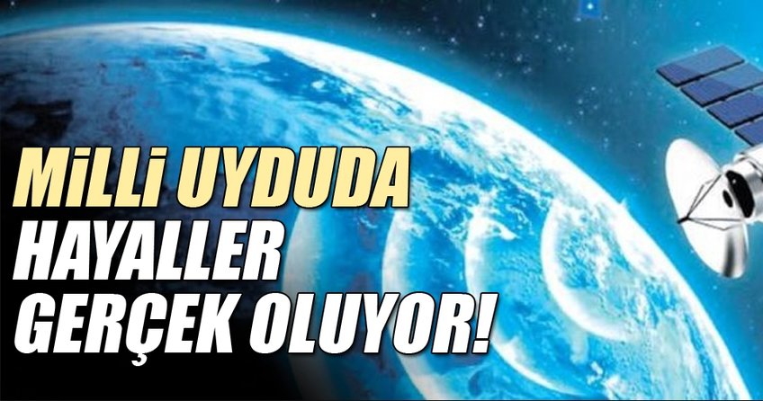 Milli uyduda hayaller gerçek oluyor