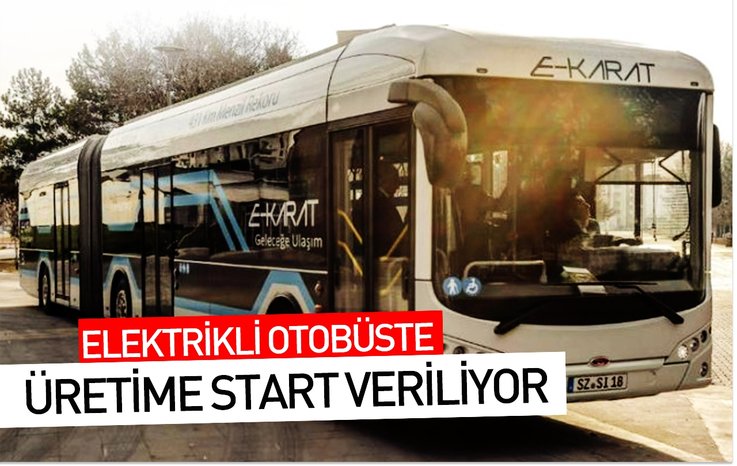 ELEKTRİKLİ OTOBÜSTE ÜRETİME START VERİLİYOR