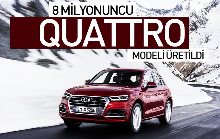 8 MİLYONUNCU QUATTRO MODELİ ÜRETİLDİ