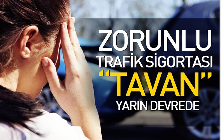 ZORUNLU TRAFİK SİGORTASINDA TAVAN YARIN DEVREDE