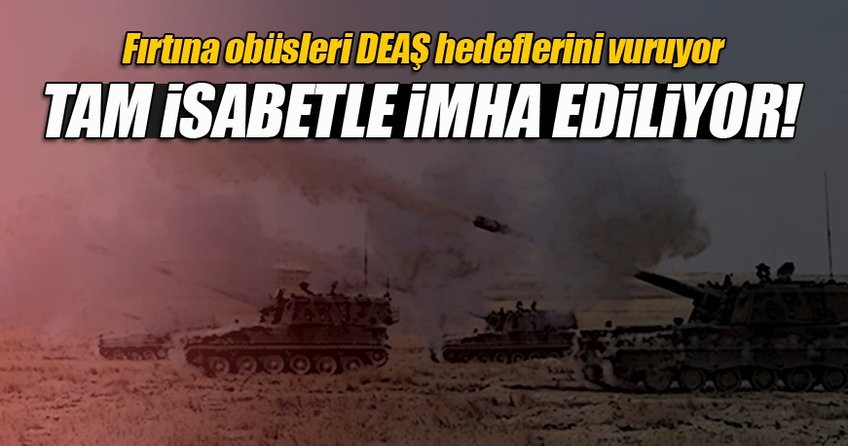 Fırtına obüsleri DEAŞ hedeflerini vuruyor