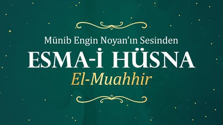 Münib Engin Noyan - Esma-i Hüsna 72: Muahhir