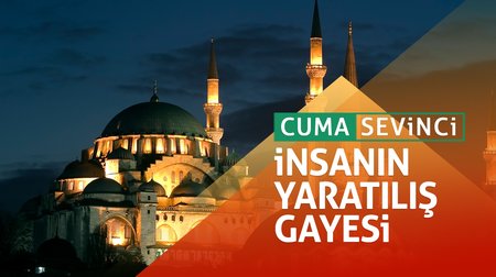 Cuma Sevinci I İnsanın yaratılış gayesi