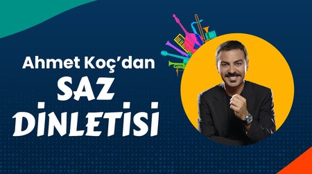 Ahmet Koç'dan Saz Dinletisi