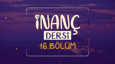 İnanç Dersi | Dinimi Öğreniyorum 16.Bölüm