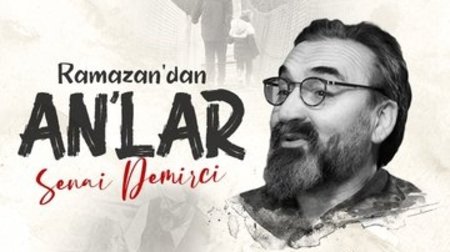 Ramazan'dan An'lar: Senai Demirci