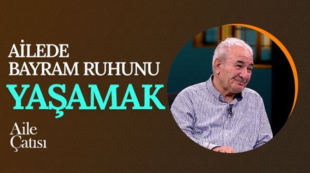 Ailede Bayram Ruhunu Yaşamak | Aile Çatısı