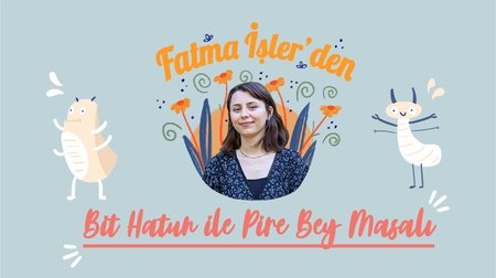 Bit Hatun ile Pire Bey - Fatma İşler'den Masallar