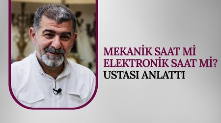 Mekanik saat mi elektronik saat mi? Ustası anlattı