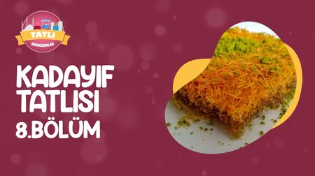 Kadayıf Tatlısı | Tatlı Ramazanlar 8. Bölüm