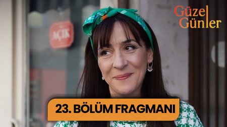 Güzel Günler 23. Bölüm Fragmanı