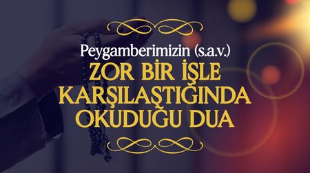 Peygamberimiz (s.a.v.), Zor Bir İşle Karşılaştığında Okuduğu Dua | Peygamberimizin (s.a.v.) Günlük Duaları 