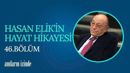46. Bölüm | Prof. Dr. Hasan Elik'in Hayat Hikayesi
