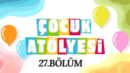 Çocuk Atölyesi 27. Bölüm