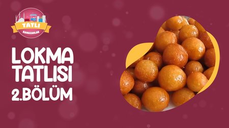 Lokma Tatlısı | Tatlı Ramazanlar 2. Bölüm