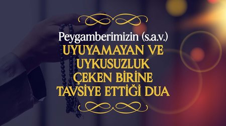 Peygamberimiz (s.a.v.), Uyuyamayan ve Uykusuzluk Çeken Birine Tavsiye Ettiği Dua |  Peygamberimizin (s.a.v.) Günlük Duaları 