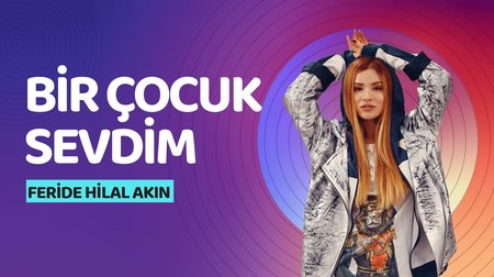 Feride Hilal Akın - Bir Çocuk Sevdim