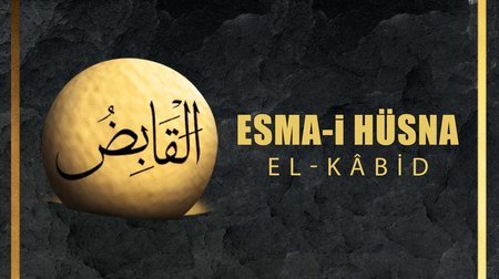 Esma-i Hüsna (Allah'ın isimleri) 21: El -Kabıd