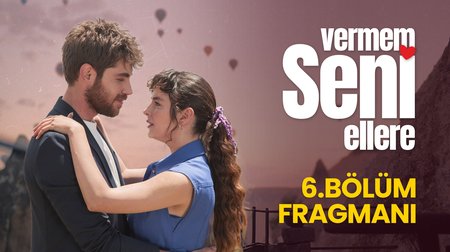 Vermem Seni Ellere 6. Bölüm Fragmanı