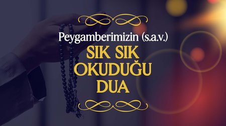 Peygamber Efendimiz (s.a.v.), Sık Sık Okuduğu Dua | Peygamberimizin (s.a.v.) Günlük Duaları