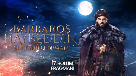 Barbaros Hayreddin Sultanın Fermanı 17. Bölüm Fragmanı