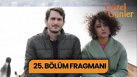 Güzel Günler 25. Bölüm Fragmanı