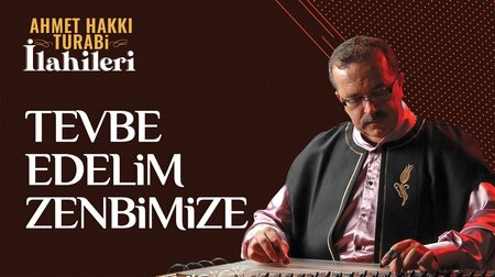 Ahmet Hakkı Turabi - Tevbe Edelim Zenbimize